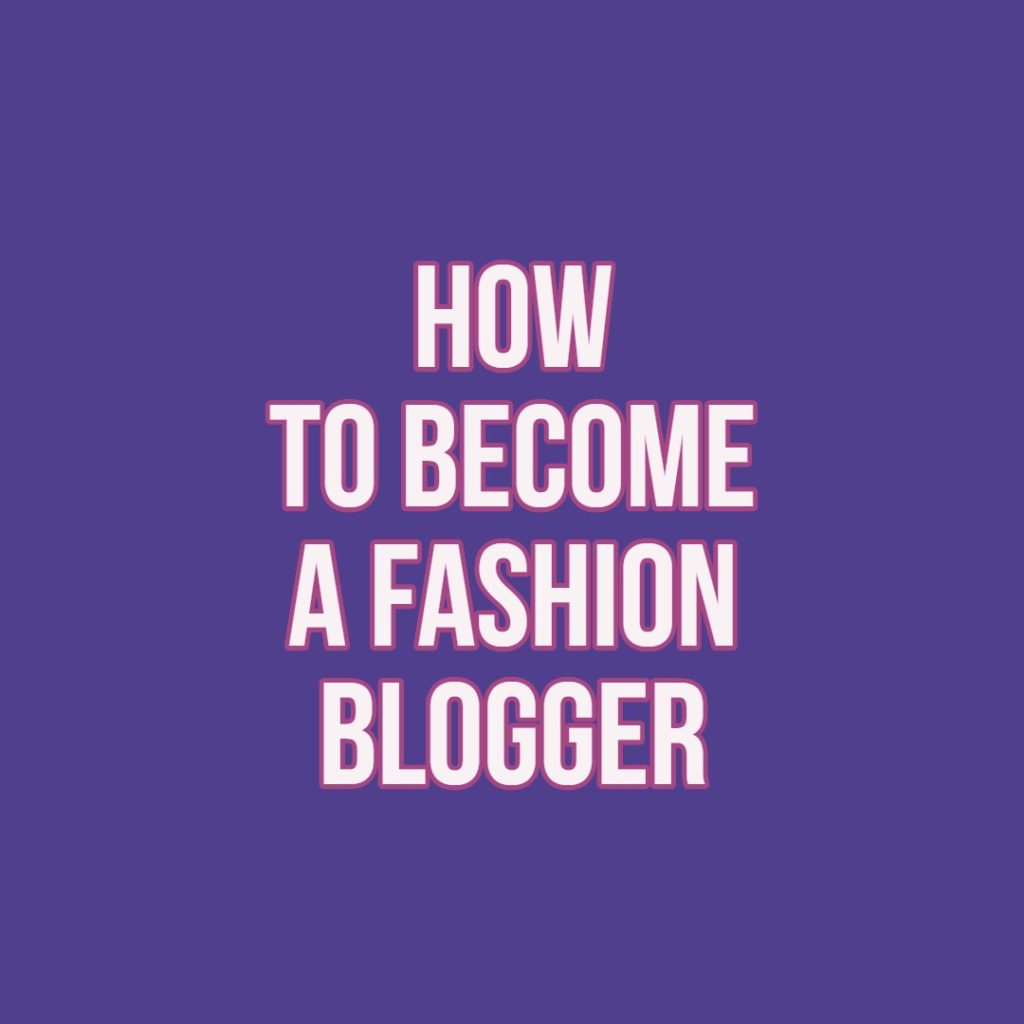 How To Become A Fashion Blogger